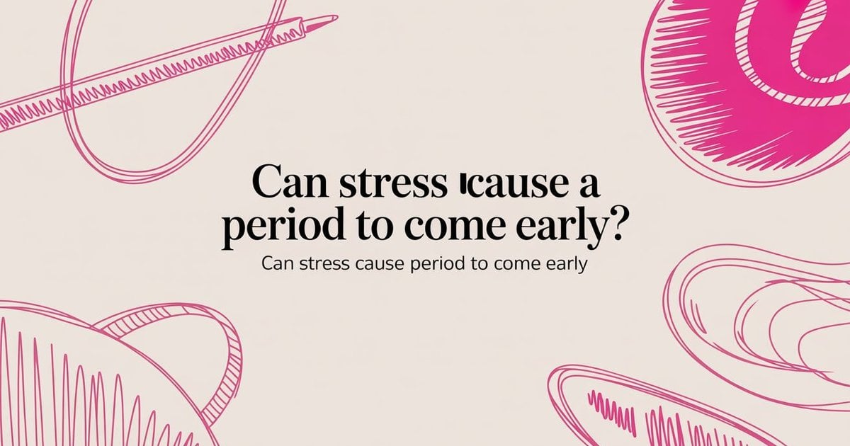 Can Stress Cause Period To Come Early