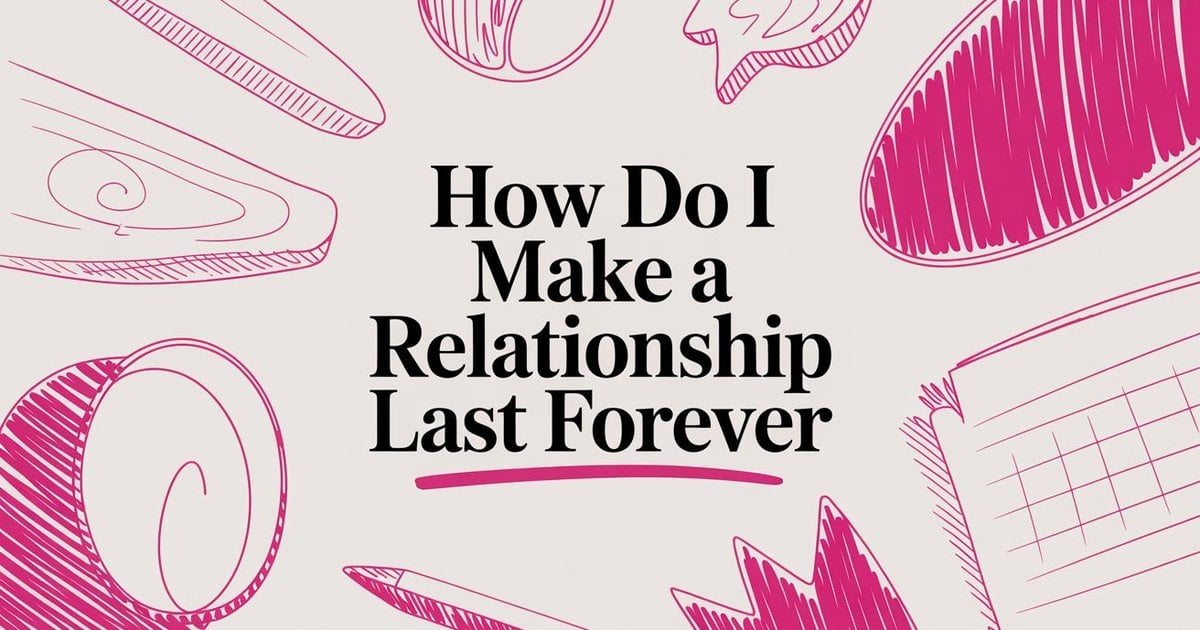 How Do I Make A Relationship Last