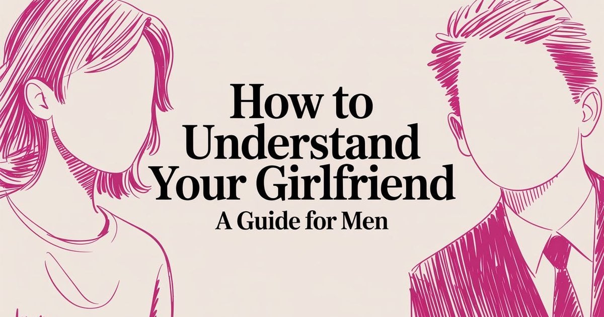 How To Understand Your Girlfriend