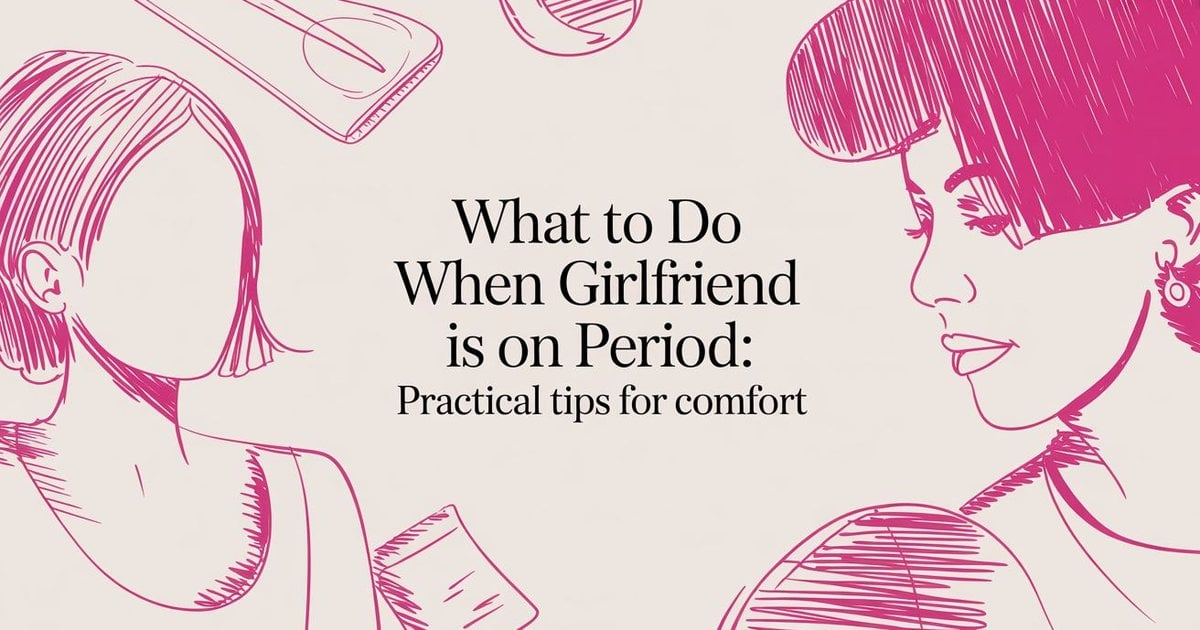 What To Do When Girlfriend Is On Period